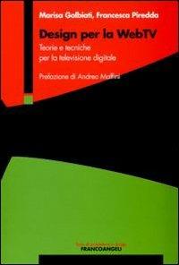 Design per la WebTv. Teorie e tecniche per la televisione digitale - Marisa Galbiati,M. Francesca Piredda - copertina