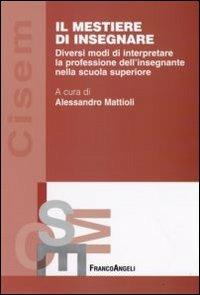 Il mestiere di insegnare. Diversi modi di interpretare la professione dell'insegnante nella scuola superiore - copertina