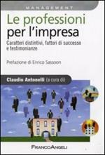 Le professioni per l'impresa. Caratteri distintivi, fattori di successo e testimonianze