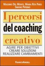 I percorsi del coaching creativo. Agire per obiettivi creare soluzioni realizzare cambiamenti