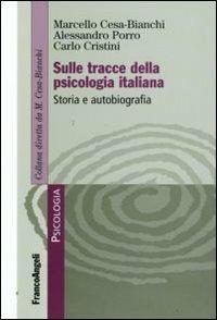 Sulle tracce della psicologia italiana. Storia e autobiografia - Marcello Cesa-Bianchi,Alessandro Porro,Carlo Cristini - copertina