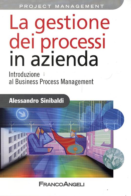 La gestione dei processi in azienda. Introduzione al business process management - Alessandro Sinibaldi - copertina