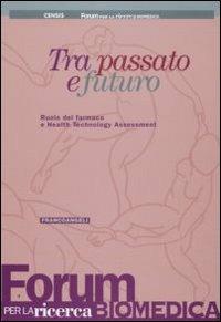 Tra passato e futuro. Ruolo del farmaco e Health Technology Assessment - copertina