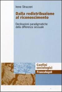 Dalla redistribuzione al riconoscimento. Declinazioni paradigmatiche della differenza sessuale - Irene Strazzeri - copertina