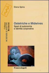 Ostetriche e midwives. Spazi di autonomia e identità corporativa - Elena Spina - copertina