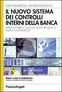 Il nuovo sistema dei controlli interni nella banca. Riprogettare il sistema dopo Basilea 2, Mifid e compliance - Elisa Dellarosa,Ranieri Razzante - copertina