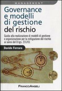 Governance e modelli di gestione del rischio. Guida ala realizzazione di modelli di gestione e organizzazione per la mitigazione del rischio ai sensi del D.Lgs 231/0 - Davide Ferrara - copertina
