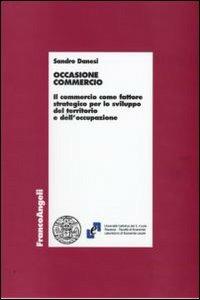 Occasione commercio. Il commercio come fattore strategico per lo sviluppo del territorio e dell'occupazione - Sandro Danesi - copertina