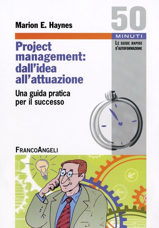 Project Management: dall'idea all'attuazione. Una guida pratica per il successo - Marion E. Haynes - copertina