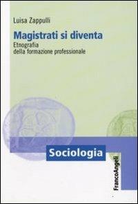 Magistrati si diventa. Etnografia della formazione professionale - Luisa Zappulli - copertina