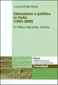 Educazione e politica in Italia (1945-2008). Vol. 4: Politica, educazione, territorio. - copertina