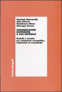 Cogenerazione distribuita a gas naturale. Modelli e tecniche per valutazioni energetiche, ambientali ed economiche - copertina