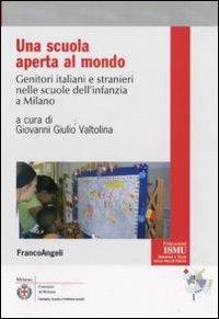 Una scuola aperta al mondo. Genitori italiani e stranieri nelle scuole dell'infanzia a Milano - copertina