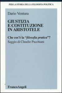 Giustizia e Costituzione in Aristotele. Che cos'è la «filosofia pratica»? - Dario Ventura - copertina