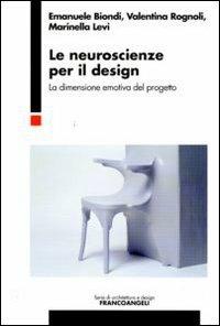 Le neuroscienze per il design. La dimensione emotiva del progetto - Emanuele Biondi,Valentina Rognoli,Marinella Levi - copertina