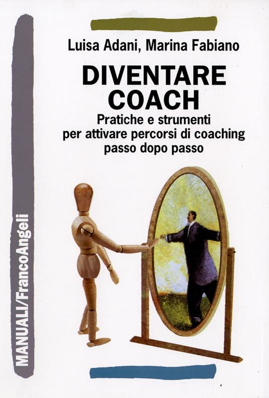 Diventare coach. Pratiche e strumenti per attivare percorsi di coaching passo dopo passo - Luisa Adani,Marina Fabiano - copertina