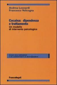 Cocaina: dipendenza e trattamento. Un modello d'intervento psicologico - Andrea Leonardi,Francesco Velicogna - copertina