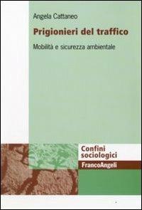 Prigionieri del traffico. Mobilità e sicurezza ambientale - Angela Cattaneo - copertina