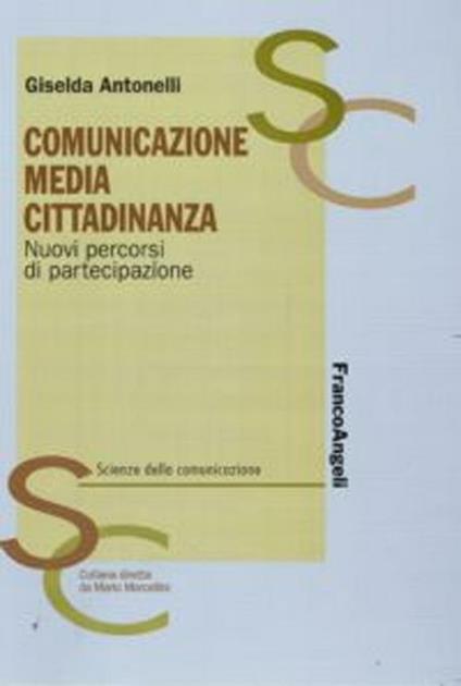 Comunicazione, media, cittadinanza. Nuovi percorsi di partecipazione - Giselda Antonelli - copertina