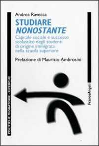 Studiare nonostante. Capitale sociale e successo scolastico degli studenti di origine immigrata nella scuola superiore