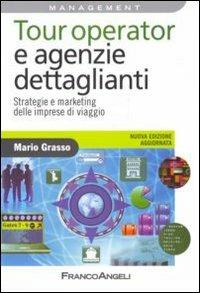 Tour operator e agenzie dettaglianti. Strategie e marketing delle imprese di viaggio - Mario Grasso - copertina