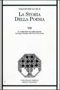 La storia della poesia. Vol. 7: Il compasso di John Donne. Trovatori d'amore dal VI al XVI secolo. - Salvatore Lo Bue - copertina