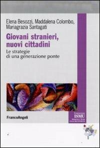 Giovani stranieri, nuovi cittadini. Le strategie di una generazione ponte - Elena Besozzi,Maddalena Colombo,Mariagrazia Santagati - copertina