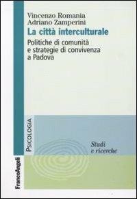 La città interculturale. Politiche di comunità e strategie di convivenza a Padova - Vincenzo Romania,Alessandro Zamperini - copertina