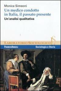 Un medico condotto in Italia, il passato presente. Un'analisi qualitativa - Monica Simeoni - copertina