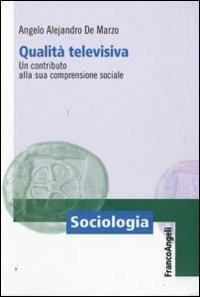 Qualità televisiva. Un contributo alla sua comprensione sociale - Angelo A. De Marzo - copertina