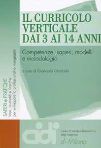 Il curricolo verticale dai 3 ai 14 anni. Competenze, saperi, modelli e metodologie