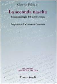 La seconda nascita. Fenomenologia dell'adolescenza - Giuseppe Pellizzari - copertina