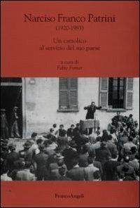 Narciso Franco Patrini (1920-1983). Un cattolico al servizio del suo paese - copertina