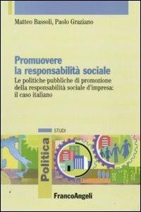 Promuovere la responsabilità sociale. Le politiche pubbliche di promozione della responsabilità sociale d'impresa: il caso italiano - Matteo Bassoli,Paolo Graziano - copertina