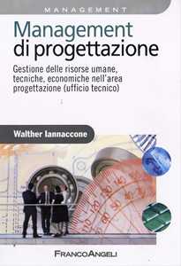 Management di progettazione. Gestione delle risorse umane, tecniche, economiche nell'area progettazione (ufficio tecnico)