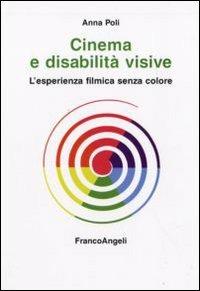Cinema e disabilità visive. L'esperienza filmica senza colore - Annamaria Poli - copertina