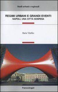 Regimi urbani e grandi eventi. Napoli, una città sospesa - Ilaria Vitellio - copertina