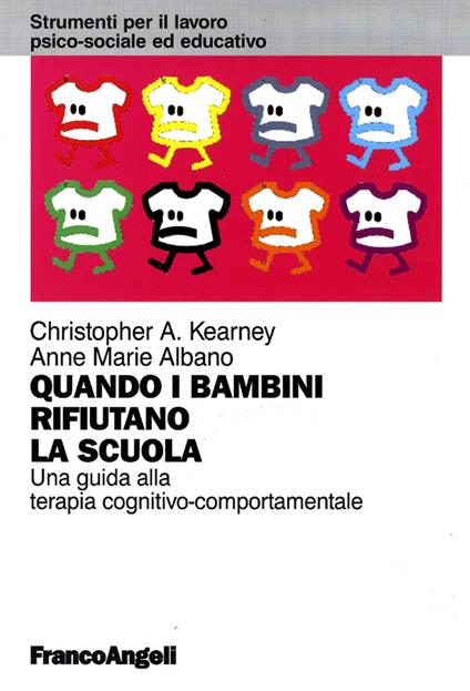 Quando i bambini rifiutano la scuola. Una guida alla terapia cognitivo-comportamentale - Christopher A. Kearney,Anne Marie Albano - copertina