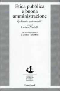 Etica pubblica e buona amministrazione. Quale ruolo per i controlli?