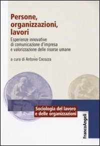 Persone, organizzazioni, lavori. Esperienze innovative di comunicazione d'impresa e valorizzazione delle risorse umane