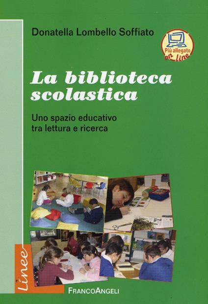 La biblioteca scolastica. Uno spazio educativo tra lettura e ricerca - Donatella Lombello Soffiato - copertina