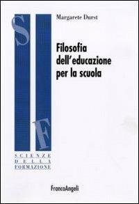 Filosofia dell'educazione per la scuola - Margarete Durst - copertina