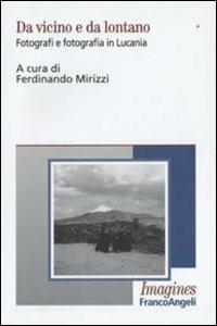Da vicino e da lontano. Fotografi e fotografia in Lucania - copertina