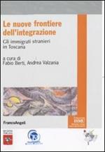 Le nuove frontiere dell'integrazione. Gli immigrati stranieri in Toscana