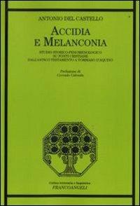 Accidia e melanconia. Studio storico-fenomenologico su fonti cristiane dell'antico testamento a Tommaso D'Aquino - Antonio Del Castello - copertina