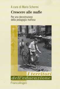 Crescere alle mafie. Per una decostruzione della pedagogia mafiosa