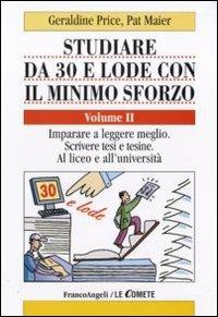 Studiare da 30 e lode con il minimo sforzo. Vol. 2: Imparare a leggere meglio. Scrivere tesi e tesine. Al liceo e all'università. - Geraldine Price,Pat Maier - copertina