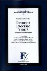 Retorica processo verità. Principi di filosofia forense - Francesco Cavalla - copertina