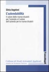 L' aziendabilità. Il valore delle risorse disabili per l'azienda e il valore dell'azienda per le risorse disabili
