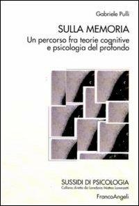 Sulla memoria. Un percorso fra teorie cognitive e psicologia del profondo - Gabriele Pulli - copertina